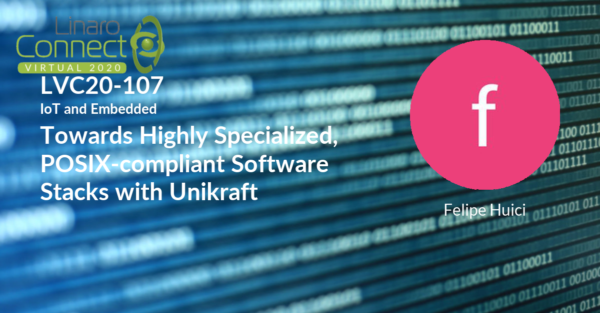 LVC20107 Towards Highly Specialized, Software Stacks with Unikraft Linaro