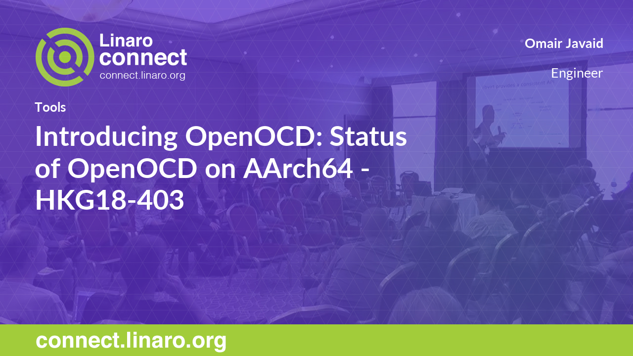 HKG18 403 Introducing OpenOCD Status Of OpenOCD On AArch64 Linaro 
